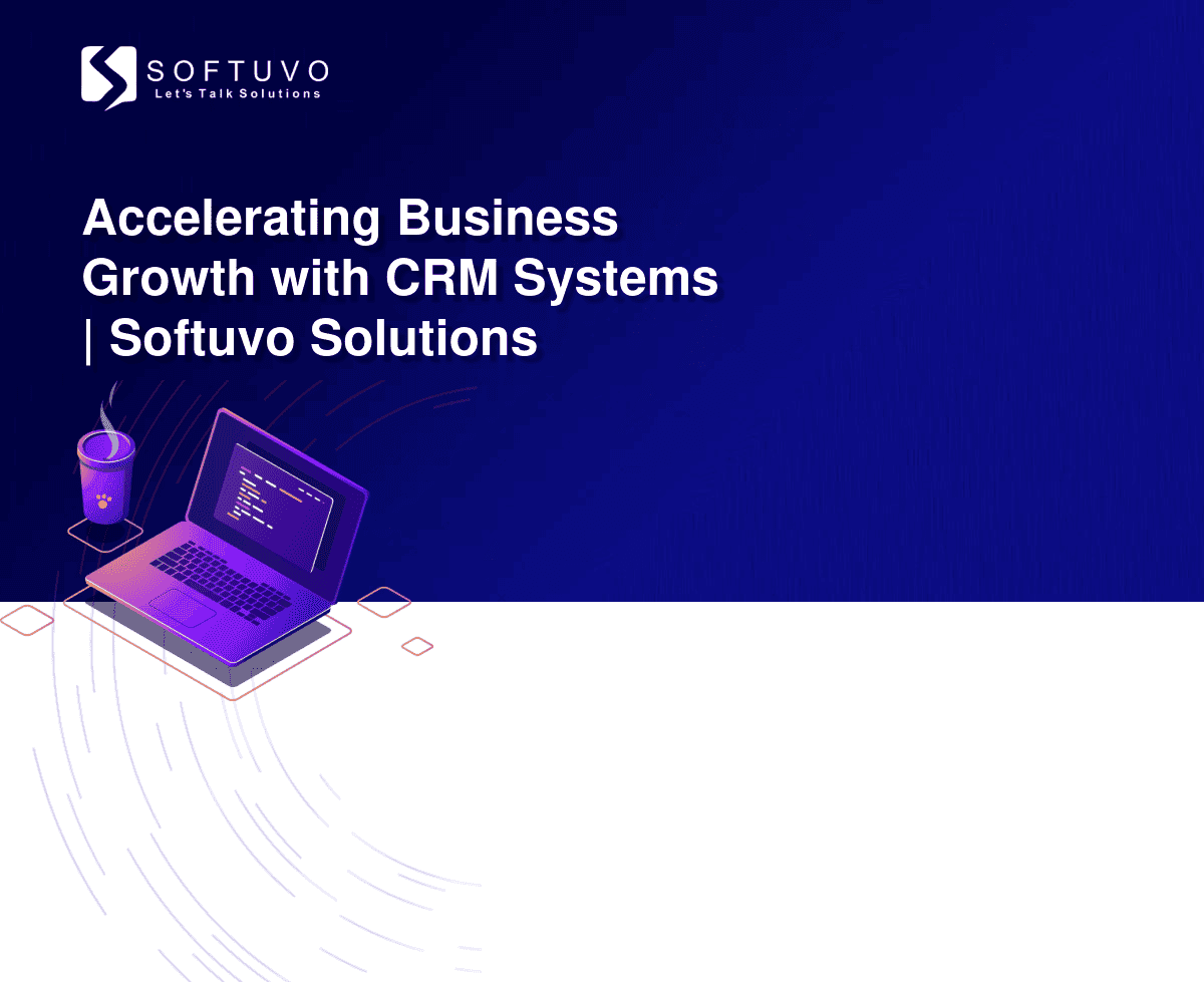 Accelerating Business Growth with CRM Systems | Softuvo Solutions