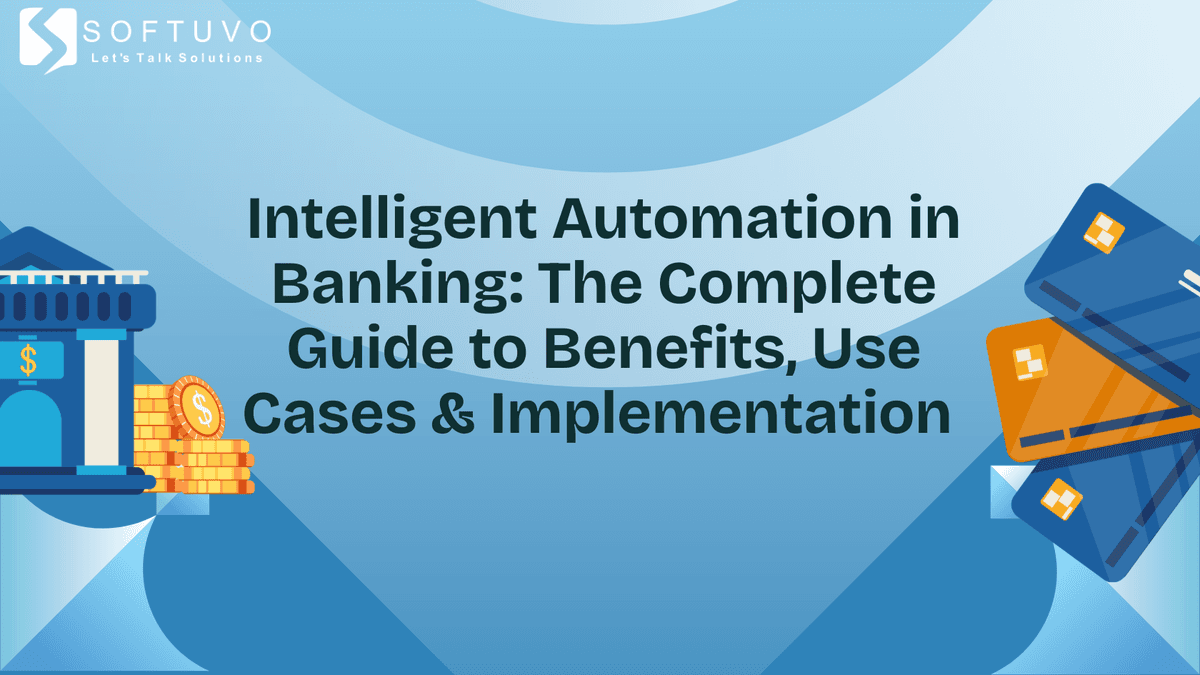 Intelligent Automation in Banking: The Complete Guide to Benefits, Use Cases & Implementation